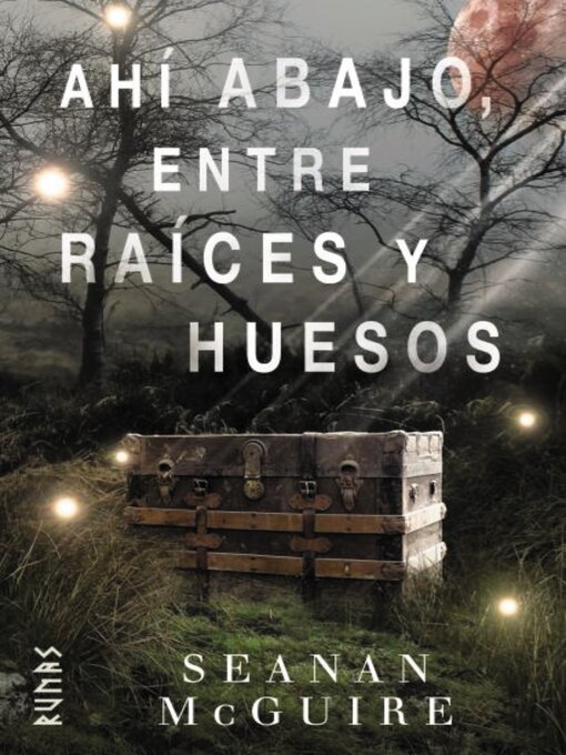 Title details for Ahí abajo, entre raíces y huesos by Seanan McGuire - Wait list
